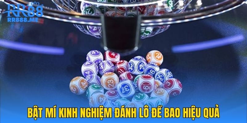 Bật mí kinh nghiệm đánh lô đề bao hiệu quả