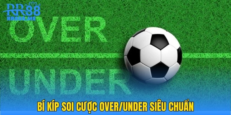 Bí kíp soi cược Over/Under siêu chuẩn