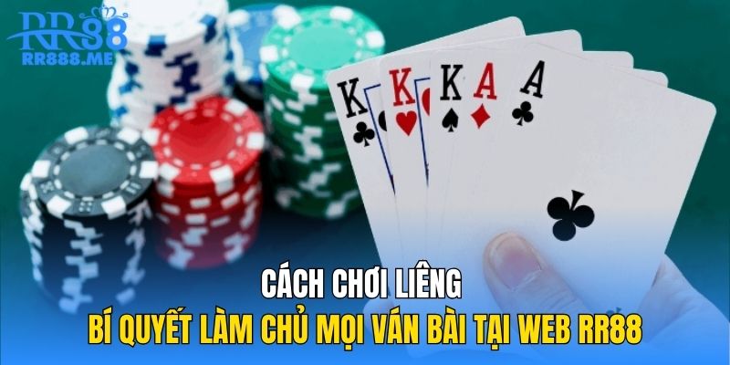 Cách Chơi Liêng | Bí Quyết Làm Chủ Mọi Ván Bài Tại Web RR88