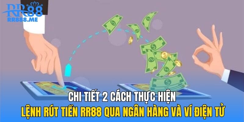 Chi tiết 2 cách thực hiện lệnh rút tiền RR88 qua ngân hàng và ví điện tử