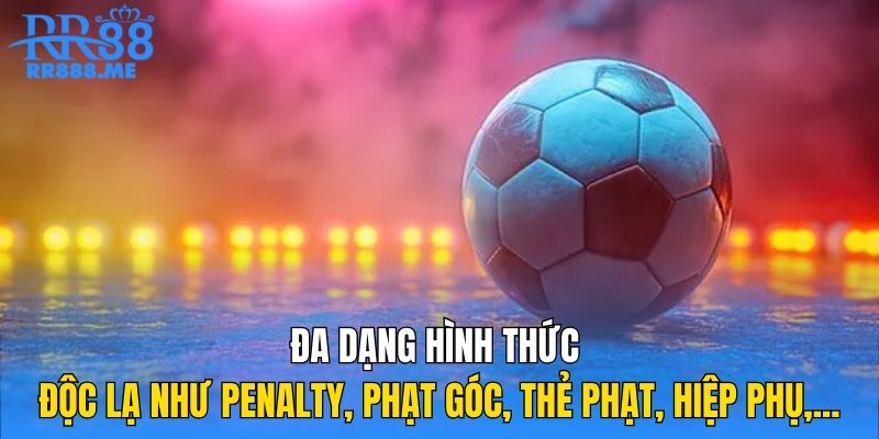 Đa dạng hình thức độc lạ như penalty, phạt góc, thẻ phạt, hiệp phụ,...