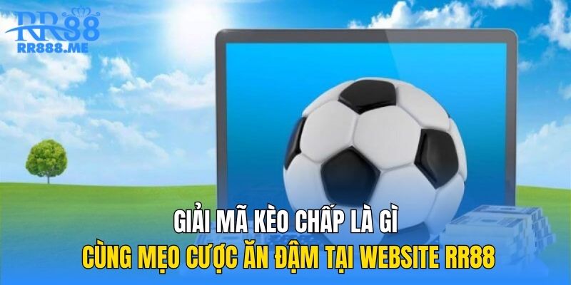 Khám phá kèo chấp là gì tại sảnh Thể thao RR88