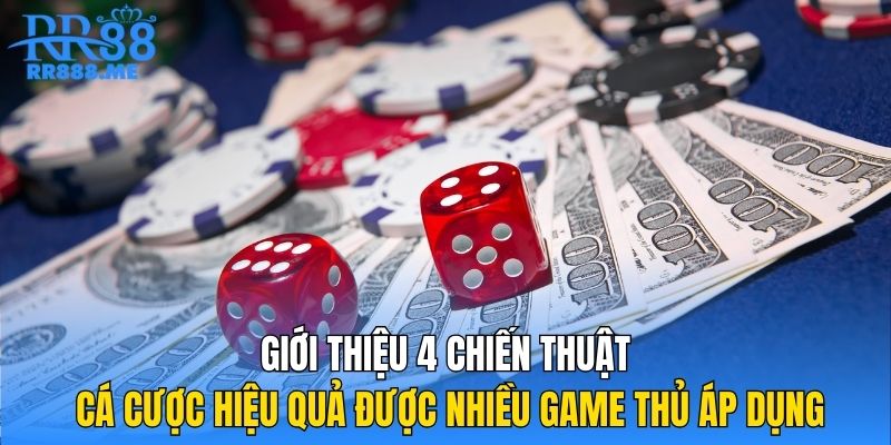 Giới thiệu 4 chiến thuật cá cược hiệu quả được nhiều game thủ áp dụng