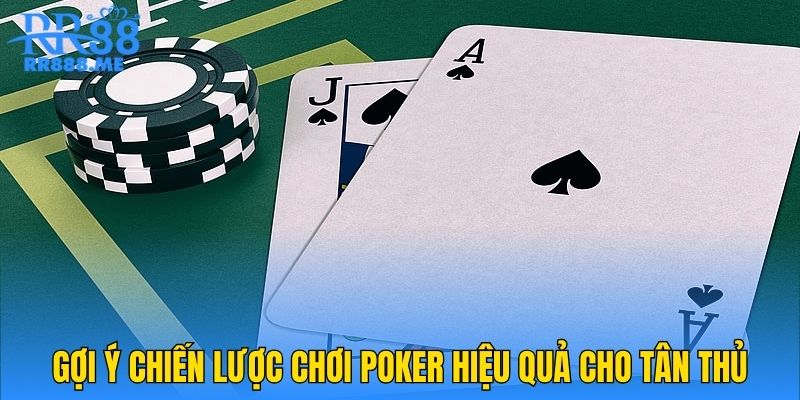 Gợi ý chiến lược chơi Poker hiệu quả cho tân thủ