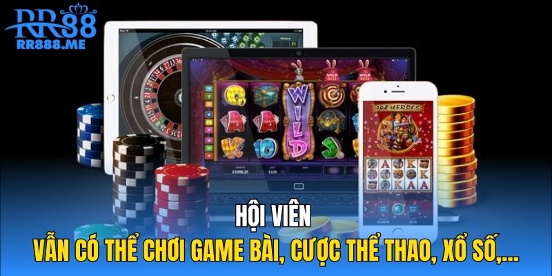 Hội viên vẫn có thể chơi game bài, cược thể thao, xổ số,...