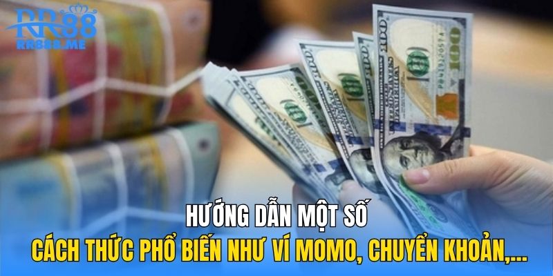 Hướng dẫn một số cách thức phổ biến như ví Momo, chuyển khoản,...