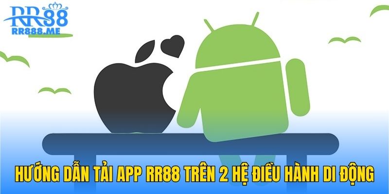 Hướng dẫn tải app RR88 trên 2 hệ điều hành di động