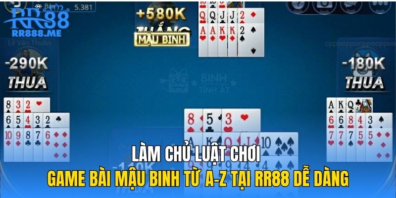 Làm Chủ Luật Chơi Game Bài Mậu Binh Từ A-Z Tại RR88 Dễ Dàng