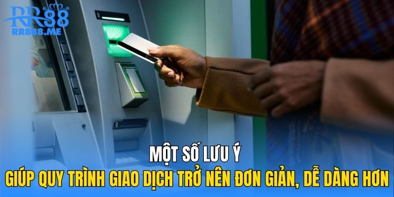 Một số lưu ý giúp quy trình giao dịch trở nên đơn giản, dễ dàng hơn