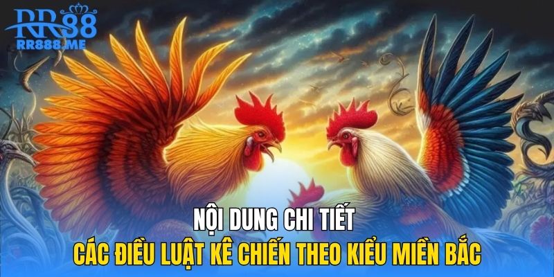 Nội dung chi tiết các điều luật kê chiến theo kiểu miền Bắc