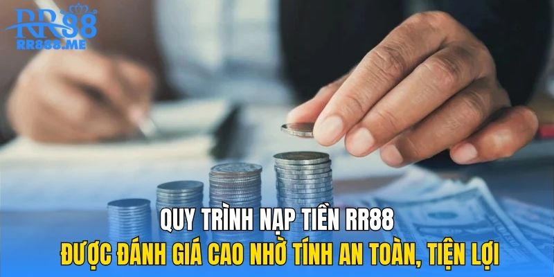 Quy trình nạp tiền RR88 được đánh giá cao nhờ tính an toàn, tiện lợi