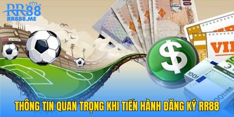 Thông tin quan trọng khi tiến hành đăng ký RR88