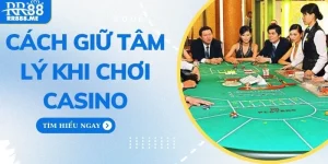 Cách Giữ Tâm Lý Khi Chơi Casino Để Đạt Kết Quả Tốt