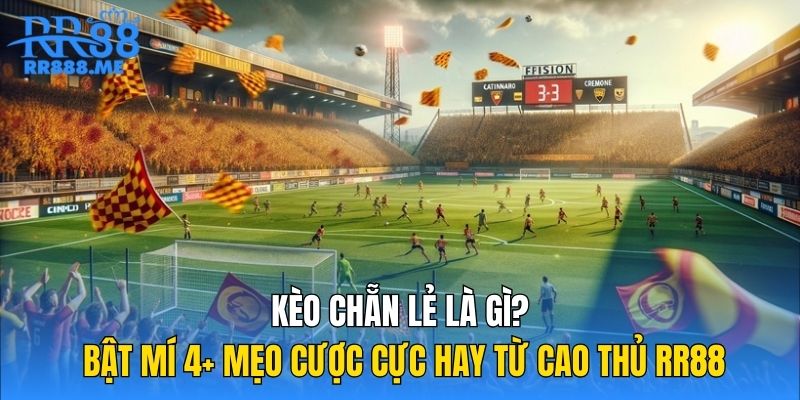 Kèo Chẵn Lẻ Là Gì? Bật Mí 4+ Mẹo Cược Cực Hay Từ Cao Thủ RR88