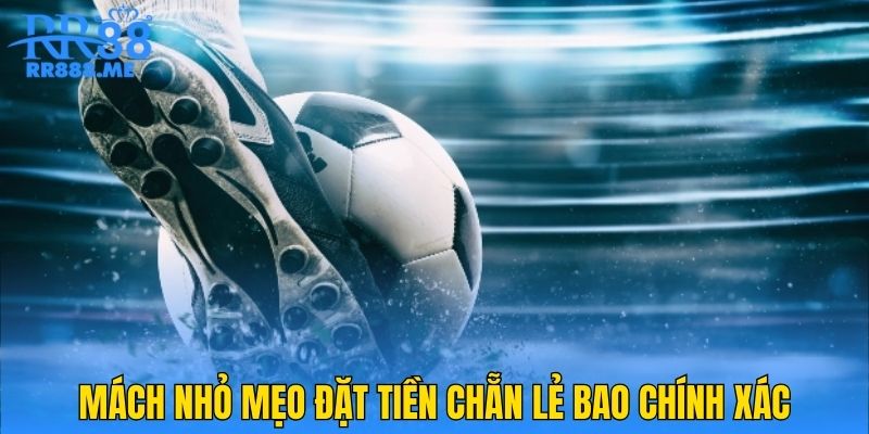 Mách nhỏ mẹo đặt tiền chẵn lẻ bao chính xác